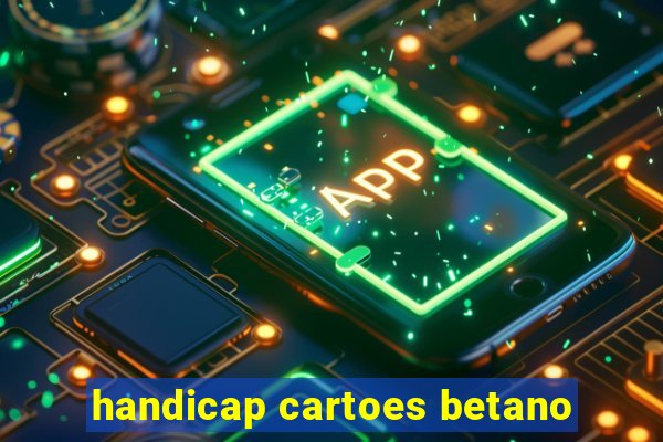 handicap cartoes betano